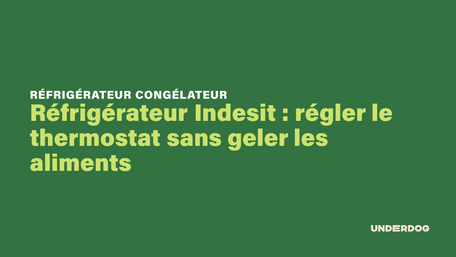 Réfrigérateur Indesit : régler le thermostat sans geler les aliments