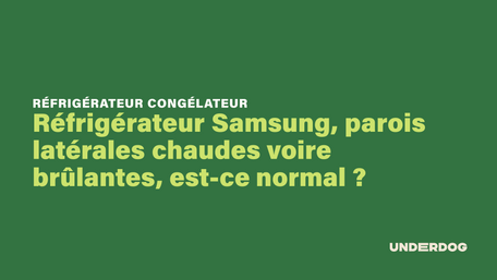 Réfrigérateur Samsung, parois latérales chaudes voire brûlantes, est-ce normal ?