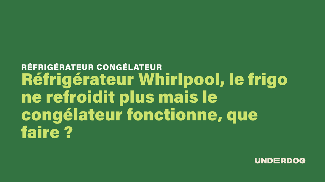 Réfrigérateur Whirlpool, le frigo ne refroidit plus mais le congélateur fonctionne, que faire ?