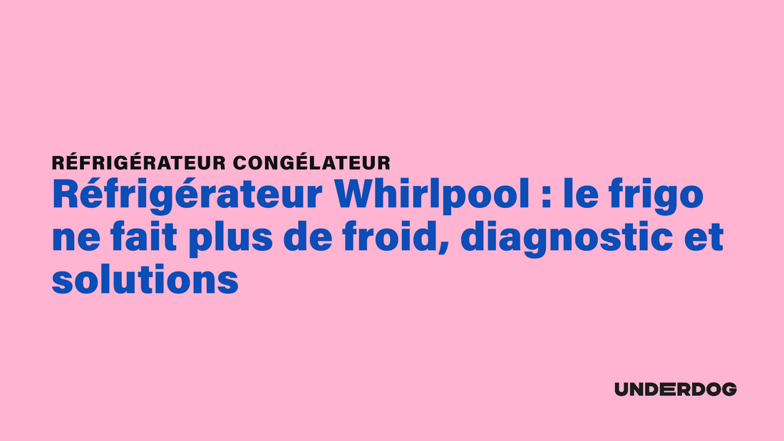 Réfrigérateur Whirlpool : le frigo ne fait plus de froid, diagnostic et solutions