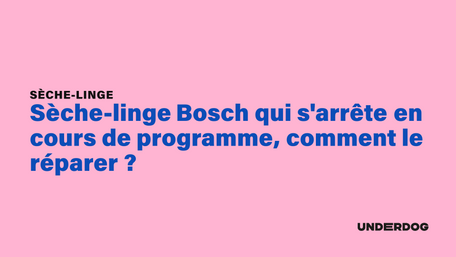 Sèche-linge Bosch qui s'arrête en cours de programme, comment le réparer ?