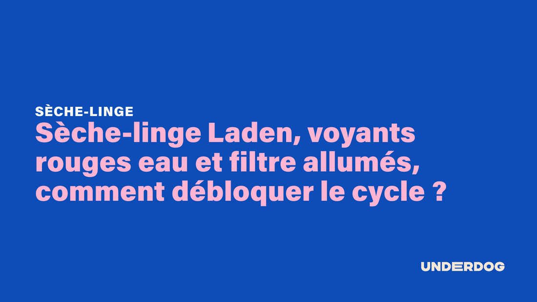 Sèche-linge Laden, voyants rouges eau et filtre allumés, comment débloquer le cycle ?