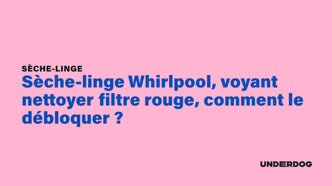 Sèche-linge Whirlpool, voyant nettoyer filtre rouge, comment le débloquer ?