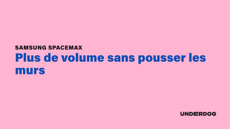 SAMSUNG SpaceMax, plus de volume sans pousser les murs