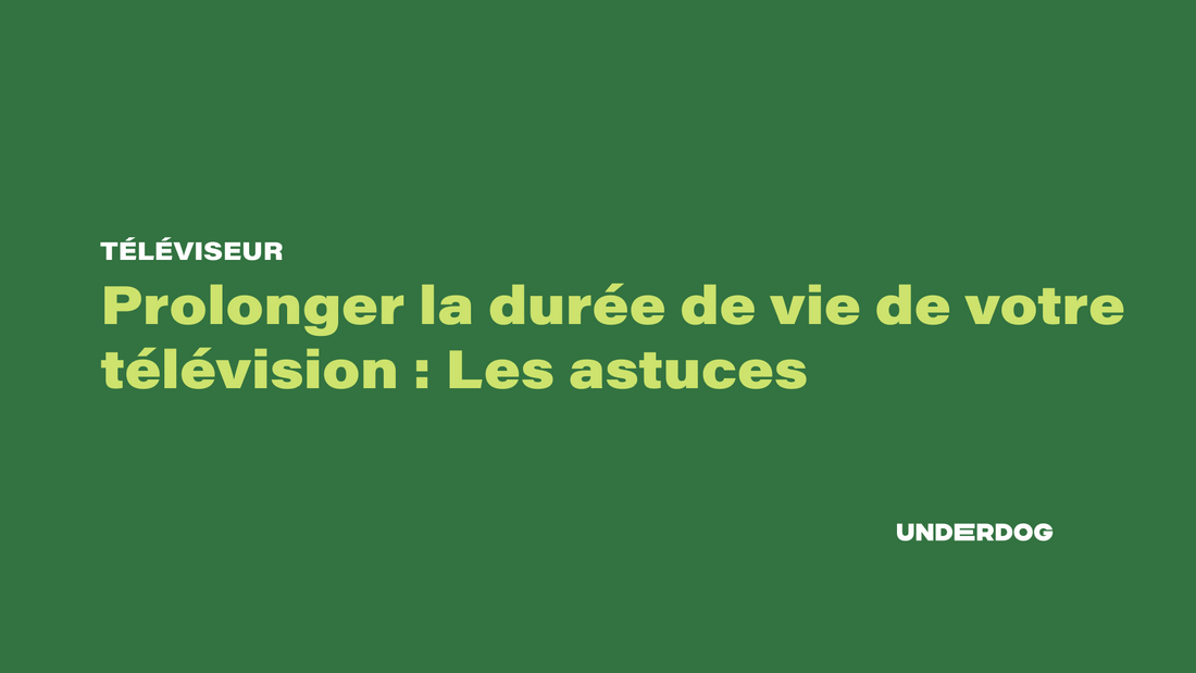 Astuces pour prolonger la durée de vie d'une télévision