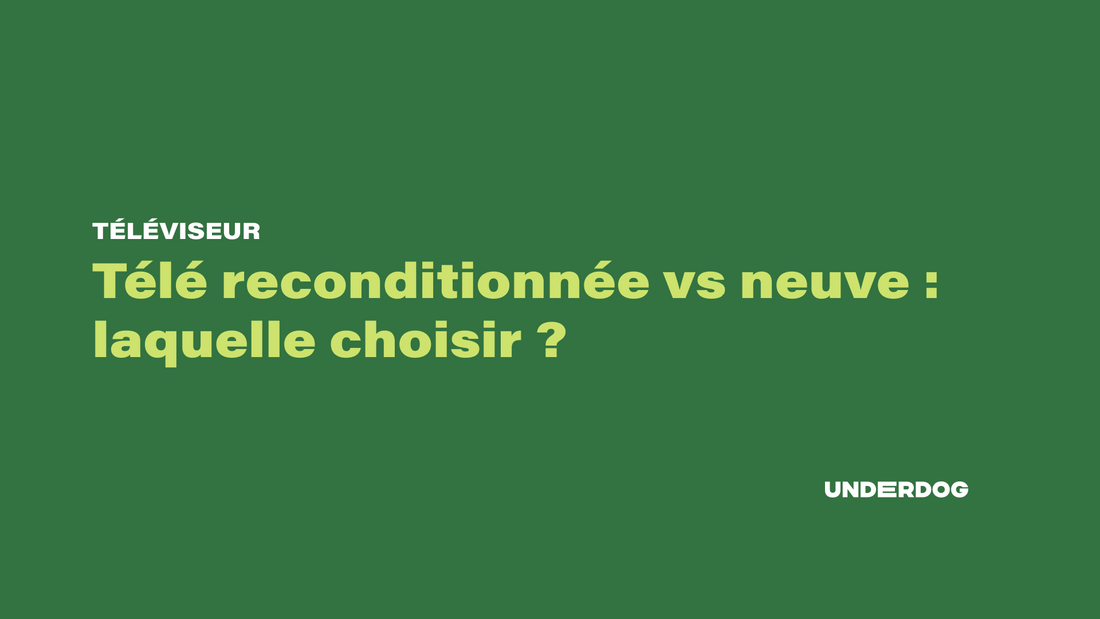 Télévision reconditionnée versus télévision neuve