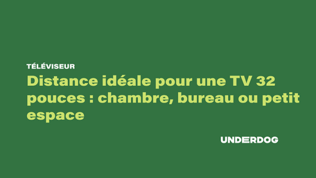Distance idéale pour une TV 32 pouces : chambre, bureau ou petit espace
