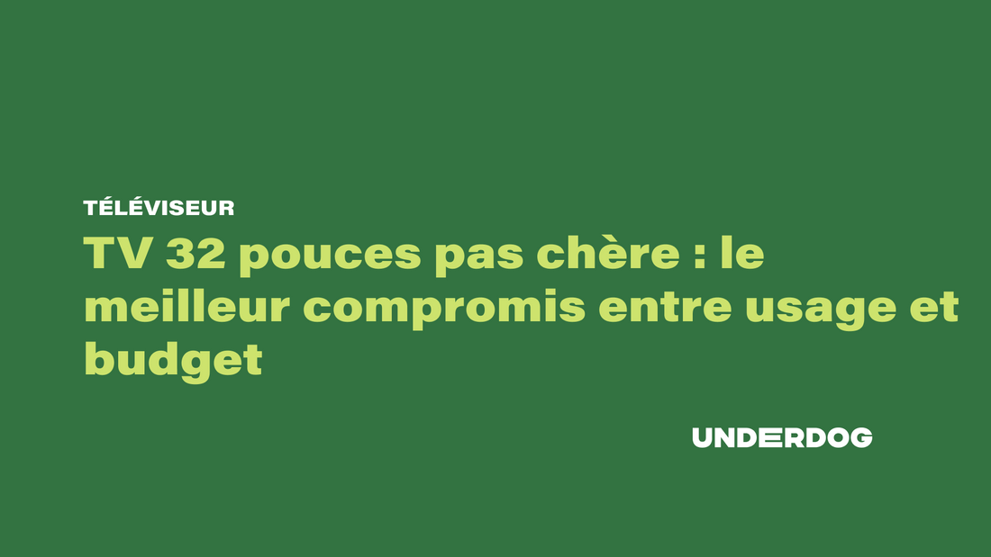 TV 32 pouces pas chère : le meilleur compromis entre usage et budget