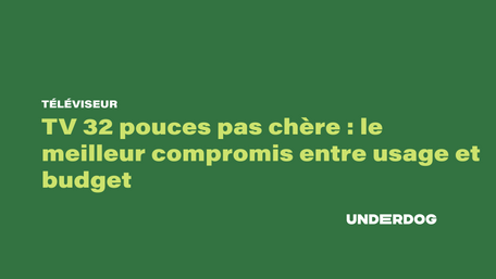 TV 32 pouces pas chère : le meilleur compromis entre usage et budget
