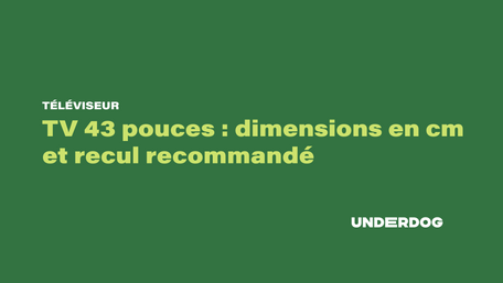 Les dimensions en cm d'une télé 43 pouces
