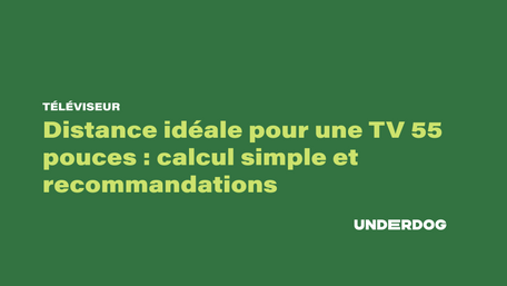 Distance idéale pour une TV 55 pouces : calcul simple et recommandations