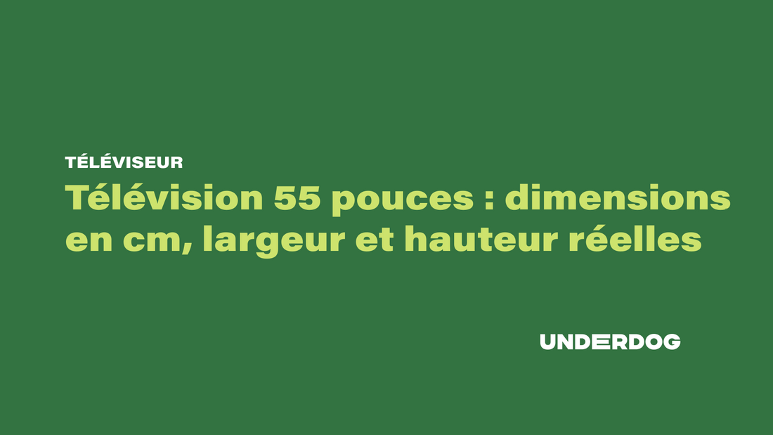 Télévision 55 pouces : dimensions en cm, largeur et hauteur réelles