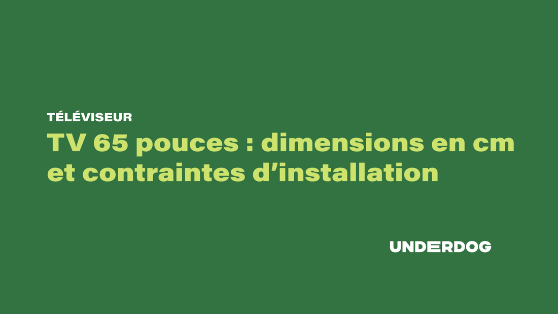 TV 65 pouces : dimensions en cm et contraintes d’installation – Underdog