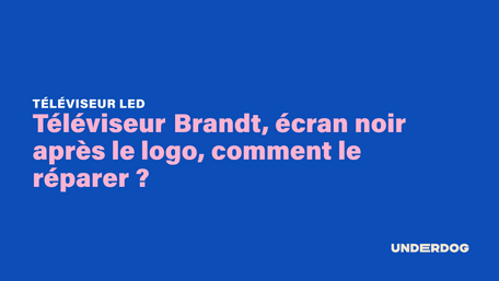 Téléviseur Brandt, écran noir après le logo, comment le réparer ?