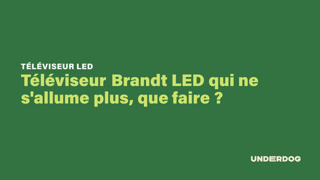 Téléviseur Brandt LED qui ne s'allume plus, que faire ?
