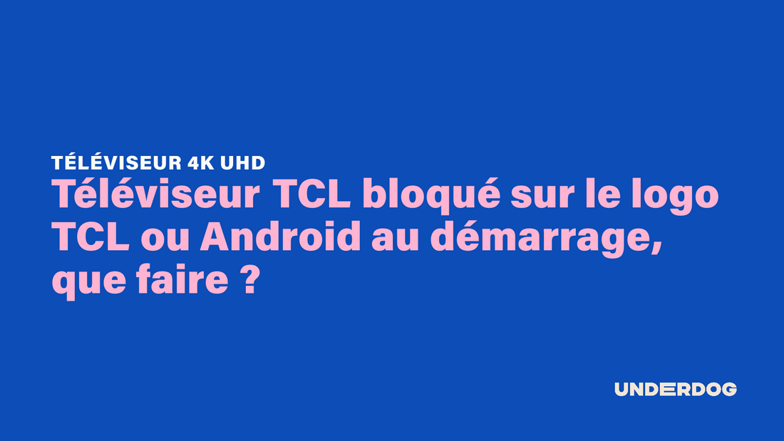 Téléviseur TCL bloqué sur le logo TCL ou Android au démarrage, que faire ?