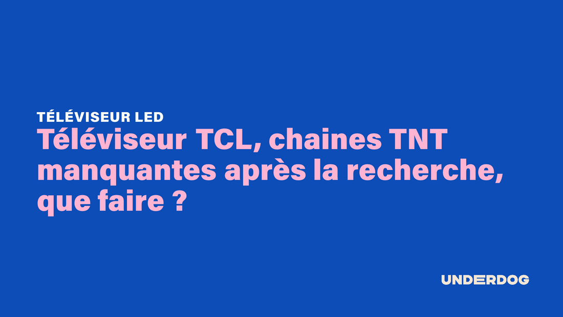 Téléviseur TCL, chaines TNT manquantes après la recherche, que faire ?