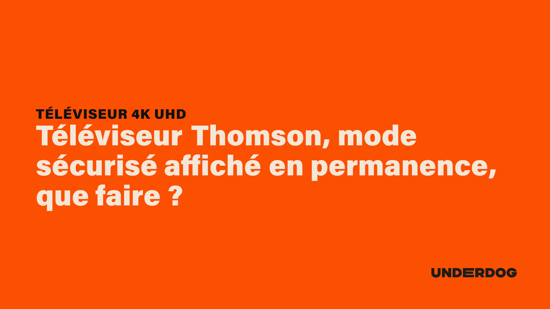 Téléviseur Thomson, mode sécurisé affiché en permanence, que faire ?