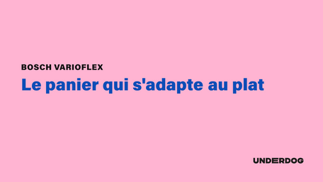 BOSCH VarioFlex, Le panier qui s'adapte au plat