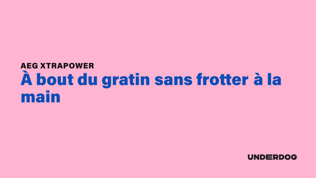 À bout du gratin sans frotter à la main avec XtraPower d'AEG